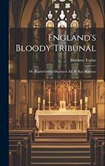 England's Bloody Tribunal: Or, Popish Cruelty Displayed. Ed. By R.p. Blakeney 