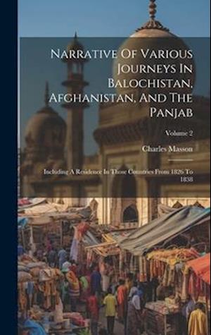Narrative Of Various Journeys In Balochistan, Afghanistan, And The Panjab: Including A Residence In Those Countries From 1826 To 1838; Volume 2