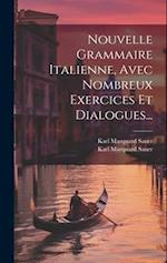 Nouvelle Grammaire Italienne, Avec Nombreux Exercices Et Dialogues...