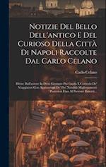 Notizie Del Bello Dell'antico E Del Curioso Della Città Di Napoli Raccolte Dal Carlo Celano