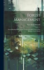 Forest Management: Forest Working Plans : Guide To Lectures Delivered At The Biltmore Forest School 