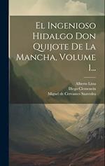 El Ingenioso Hidalgo Don Quijote De La Mancha, Volume 1...