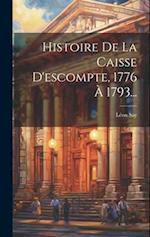 Histoire De La Caisse D'escompte, 1776 À 1793...