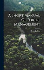 A Short Manual Of Forest Management 