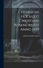 Chymische Hochzeit Christiani Rosencreutz Anno 1459 