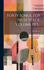 Forty Songs, For High Voice, Volume 1913...