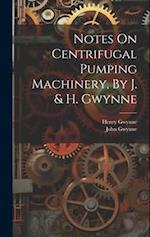 Notes On Centrifugal Pumping Machinery, By J. & H. Gwynne 