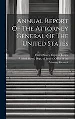 Annual Report Of The Attorney General Of The United States 