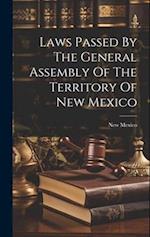 Laws Passed By The General Assembly Of The Territory Of New Mexico 