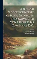 Leben der ausgezeichnetsten Maler, Bildhauer und Baumeister von Cimabue bis zum Jahre, 1567.