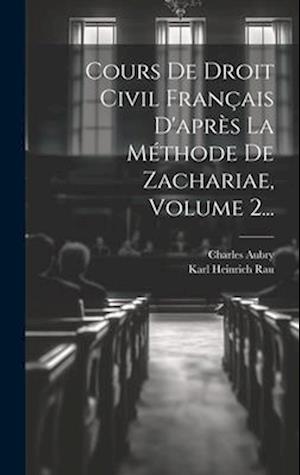 Cours De Droit Civil Français D'après La Méthode De Zachariae, Volume 2...