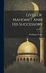 Lives Of Mahomet And His Successors; Volume 1 