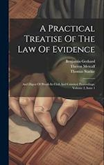 A Practical Treatise Of The Law Of Evidence: And Digest Of Proofs In Civil And Criminal Proceedings, Volume 2, Issue 1 