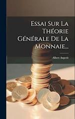 Essai Sur La Théorie Générale De La Monnaie...
