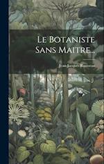 Le Botaniste Sans Maitre...
