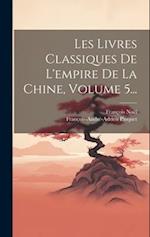 Les Livres Classiques De L'empire De La Chine, Volume 5...