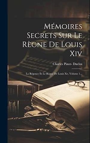 Mémoires Secrets Sur Le Règne De Louis Xiv