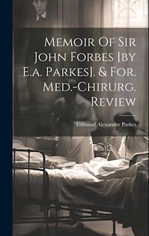 Memoir Of Sir John Forbes [by E.a. Parkes]. & For. Med.-chirurg. Review