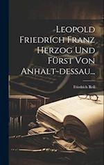 Leopold Friedrich Franz Herzog Und Fürst Von Anhalt-dessau...