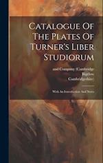 Catalogue Of The Plates Of Turner's Liber Studiorum: With An Introduction And Notes 