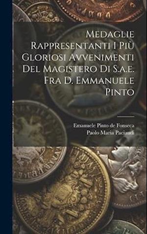 Medaglie Rappresentanti I Più Gloriosi Avvenimenti Del Magistero Di S.a.e. Fra D. Emmanuele Pinto