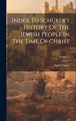 Index To Schürer's History Of The Jewish People In The Time Of Christ; Volume 1 