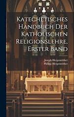 Katechetisches Handbuch der katholischen Religionslehre, Erster Band