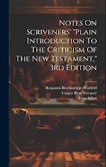 Notes On Scriveners' "plain Introduction To The Criticism Of The New Testament," 3rd Edition 