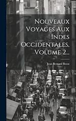 Nouveaux Voyages Aux Indes Occidentales, Volume 2...