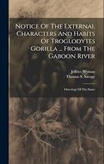 Notice Of The External Characters And Habits Of Troglodytes Gorilla ... From The Gaboon River: Osteology Of The Same 
