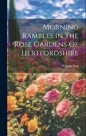 Morning Rambles In The Rose Gardens Of Hertfordshire
