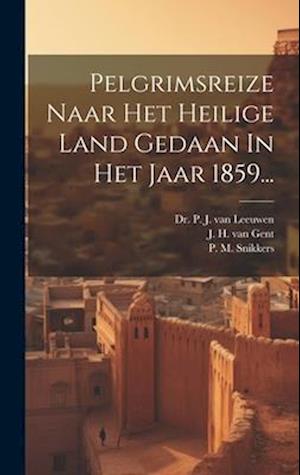 Pelgrimsreize Naar Het Heilige Land Gedaan In Het Jaar 1859...