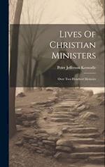 Lives Of Christian Ministers: Over Two Hundred Memoirs 