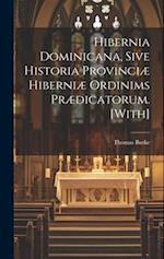 Hibernia Dominicana, Sive Historia Provinciæ Hiberniæ Ordinims Prædicatorum. [with] 