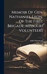 Memoir Of Gen. Nathaniel Lyon, Of The First Brigade, Missouri Volunteers 