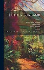 Luther Burbank: His Methods And Discoveries And Their Practical Application; Volume 8 