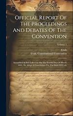 Official Report Of The Proceedings And Debates Of The Convention: Assembled At Salt Lake City On The Fourth Day Of March 1895, To Adopt A Constitution