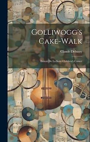 Golliwogg's Cake-walk: Extrait De La Suite Children's Corner