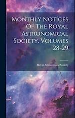 Monthly Notices Of The Royal Astronomical Society, Volumes 28-29 