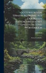 Gottfrieds von Strassburg Werke aus den besten Handschriften mit Einleitung und Wörterbuch