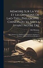 Mémoire Sur La Vie Et Les Opinions De Lao-tseu, Philosophe Chinois Du Vi. Siècle Avant Notre Ère