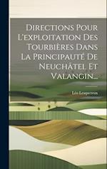 Directions Pour L'exploitation Des Tourbières Dans La Principauté De Neuchâtel Et Valangin...