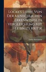 Locke's Lehre von der Menschlichen Erkenntniss in Vergleichung mit Leibniz's Kritik