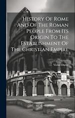 History Of Rome And Of The Roman People From Its Origin To The Establishment Of The Christian Empire 