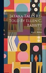 Jataka Tales Re-told By Ellen C. Babbitt 