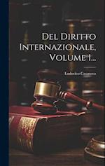 Del Diritto Internazionale, Volume 1...