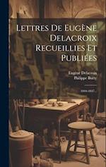 Lettres De Eugène Delacroix Recueillies Et Publiées