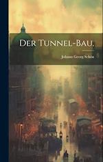 Der Tunnel-Bau.