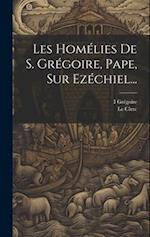 Les Homélies De S. Grégoire, Pape, Sur Ezéchiel...