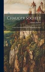 Chaucer Society: A One-Text Pring to Chaucer's Minor Poems, Part I 